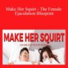 Caitlin V – Make Her Squirt – The Female Ejaculation Blueprint