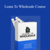 Carlos Reyes, Alex Saenz, Sal Shakir – Learn To Wholesale Course