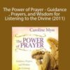 Caroline Myss – The Power of Prayer – Guidance, Prayers, and Wisdom for Listening to the Divine (2011)