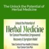 Chanchal Cabrera – The Unlock the Potential of Herbal Medicine for Cancer Prevention, Empowered Recovery & Symptom Relief 2024