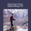 Charlie MacArthur – Earn Your Turns: Uphill Skiing 101