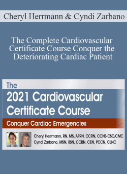 Cheryl Herrmann & Cyndi Zarbano – The Complete Cardiovascular Certificate Course Conquer the Deteriorating Cardiac Patient