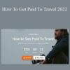 Chris Hau – How To Get Paid To Travel 2022