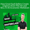 Chris Orlob – How Great SaaS Sellers Create Urgency from Thin Air and SELL In An Economic Meltdown