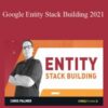 Chris Palmer – Google Entity Stack Building 2021