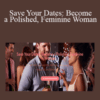 Christelyn Karazin – Save Your Dates: Become a Polished, Feminine Woman