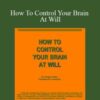 Christian Godefroy – How To Control Your Brain At Will