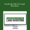 [Download Now] Clint Turner – Facebook Ads For Land Investors