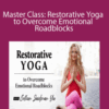 Colleen Saidman Yee – Master Class: Restorative Yoga to Overcome Emotional Roadblocks