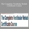 Colleen Sleik & Jamie Miner – The Complete Vestibular Rehab Certificate Course