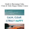 Crisis Meditator – Guide to Becoming Calm, Clear & Truly Happy Online Course