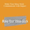 Dan Heath – Make Your Ideas Stick: Communicate with Impact
