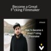 Dan Mace – Become a Great F*cking Filmmaker