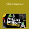 Publisher Supremacy – Dane McBeth