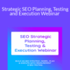 Daniel Foley Carter – Strategic SEO Planning, Testing and Execution Webinar