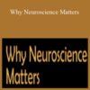 Daniel Siegel, Rick Hanson, Norman Doidge, Stephen Porges, and more! – Why Neuroscience Matters