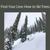 Daron Rahlves and Jennifer Weier – Find Your Line: How to Ski Trees