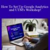DataQuantics Workshop – How To Set Up Google Analytics and UTM’s Workshop!