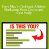 Dave Mac – Clickbank Affiliate Marketing Short Course and Case Study