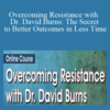 David Burns – Overcoming Resistance with Dr. David Burns: The Secret to Better Outcomes in Less Time
