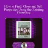 David Finkel – How to Find, Close and Sell Properties Using the Existing Financing!