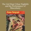 David Grazian – The Girl Hunt Urban Nightlife and the Performance of Masculinity