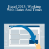 Dennis Taylor – Excel 2013: Working With Dates And Times