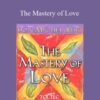 Don Miguel Ruiz – The Mastery of Love