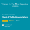 Dr Berg – Vitamin D, The Most Important Vitamin