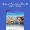 Dr. Dain Heer – Choice of Possibilities May-21 Puerto Vallarta