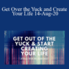 Dr. Dain Heer – Get Over the Yuck and Create Your Life 14-Aug-20