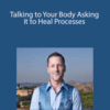 Dr. Dain Heer – Talking to Your Body, Asking it to Heal Processes