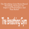 Dr. Eric Cobb – The Breathing Gym Brain-Based Breathing Strategies for Improved Performance and Pain Relief