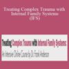 Dr. Frank Anderson – Treating Complex Trauma with Internal Family Systems (IFS): An Intensive Online Course