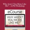Dr. Ken Keis – Why Aren’t You More Like Me? – A PSI Workshop