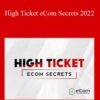 Earnest Epps – High Ticket eCom Secrets 2022