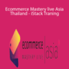 Ecommerce Mastery live Asia Thailand – iStack Traning