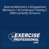 Exercise Professiona – Exercise Mechanics 2 & Equipment Mechanics 1 & Continuum Training 2 – 3000 (currently 30 hours)