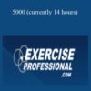 Exercise Professional – 5000 (currently 14 hours)