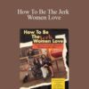 FJ Shark – How To Be The Jerk Women Love