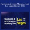 Facebook & Ecom Mastery event Las Vegas Replay 2019 – Istack Training