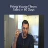 Fire Yourself Academy – Firing Yourself from Sales in 60 Days