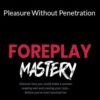 Foreplay Mastery – Pleasure Without Penetration