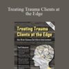 Frank Anderson – Treating Trauma Clients at the Edge: How Brain Science Can Inform Interventions