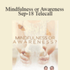 Gary M. Douglas & Dr. Dain Heer – Mindfulness or Awareness Sep-18 Telecall