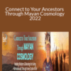 Grandmother Flordemayo – Connect to Your Ancestors Through Mayan Cosmology 2022
