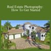 Greg Gottfried – Real Estate Photography: How To Get Started