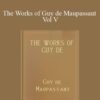 Guy de Maupassant – The Works of Guy de Maupassant Vol V