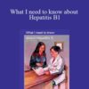 Helen Ferry – What I need to know about Hepatitis B1