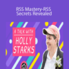Holly Starks – RSS Mastery-RSS Secrets Revealed